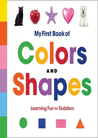READ [PDF] My First Book of Colors and Shapes: Learning Fun for Toddlers