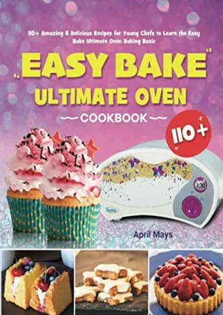 [PDF] DOWNLOAD Easy Bake Ultimate Oven Cookbook: 110  Amazing & Delicious Recipes for Young