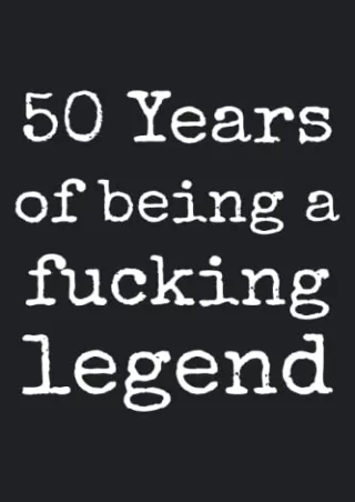 [PDF READ ONLINE] 50th Birthday gifts for Men : 50 Years of being a fucking legend: Funny
