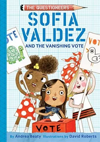 [READ DOWNLOAD] Sofia Valdez and the Vanishing Vote: The Questioneers Book #4