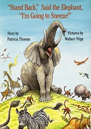 [READ DOWNLOAD] 'Stand Back,' Said the Elephant, 'I'm Going to Sneeze!'