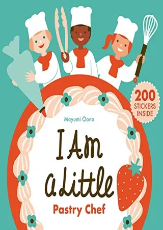 PDF_ I Am a Little Pastry Chef (Careers for Kids): (Interactive Cooking Book, Gifts