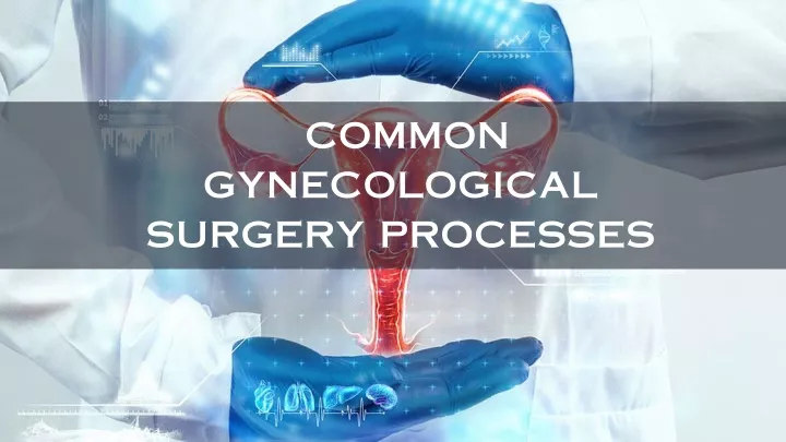 common gynecological surgery processes