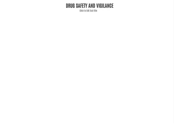 drug safety and vigilance click to edit sub title