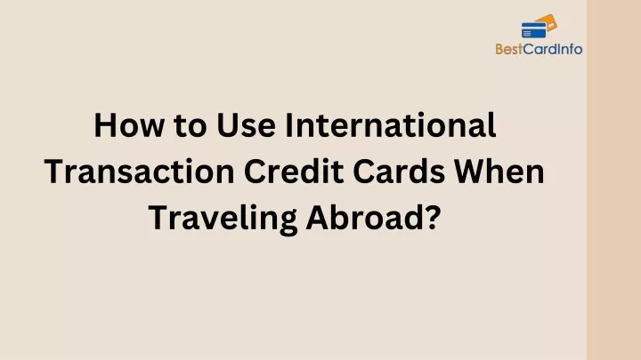 how to use international transaction credit cards