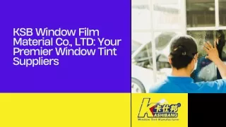 KSB Window Film Material Co., LTD Your Premier Window Tint Suppliers