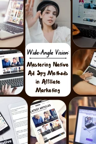 Wide-Angle Vision Mastering Native Ad Spy Methods in Affiliate Marketing