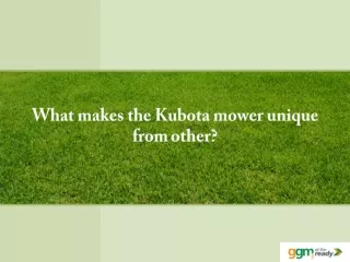 What makes the Kubota mower unique from other?