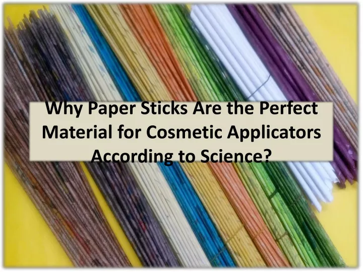 why paper sticks are the perfect material for cosmetic applicators according to science