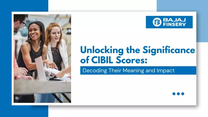 unlocking the significance of cibil scores