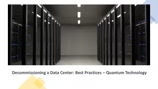 Decommissioning a Data Center Best Practices - Quantum Technology