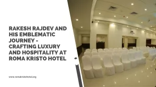 Rakesh Rajdev And His Emblematic Journey - Crafting Luxury And Hospitality At Roma Kristo Hotel