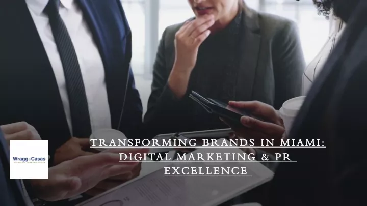 transforming brands in miami digital marketing pr excellence