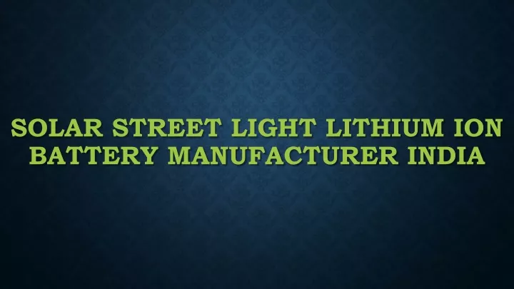 solar street light lithium ion battery manufacturer india