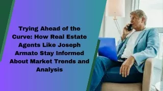 Trying Ahead of the Curve How Real Estate Agents Like Joseph Armato Stay Informed About Market Trends and Analysis