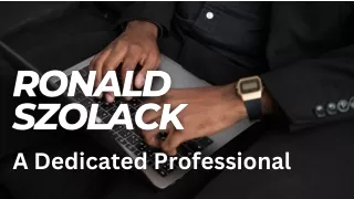Ronald Szolack | A Dedicated Professional