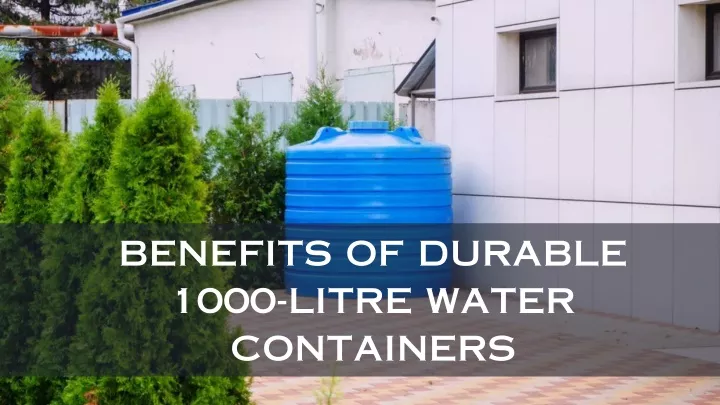 benefits of durable 1000 litre water containers