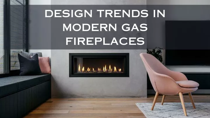 design trends in modern gas fireplaces