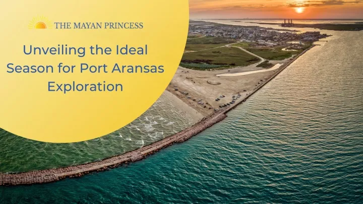 unveiling the ideal season for port aransas