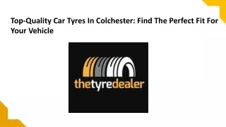 Top-Quality Car Tyres In Colchester: Find The Perfect Fit For Your Vehicle