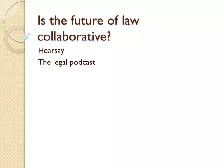 is the future of law collaborative hearsay