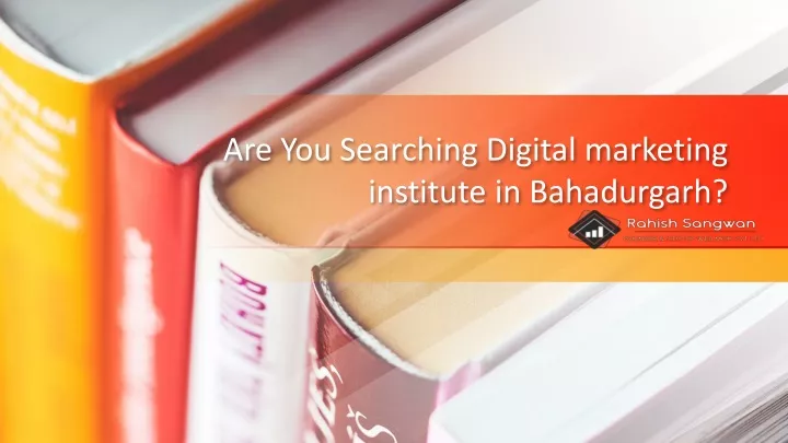 are you searching digital marketing institute in bahadurgarh