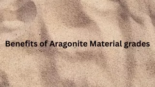 Benefits of Aragonite Material grades