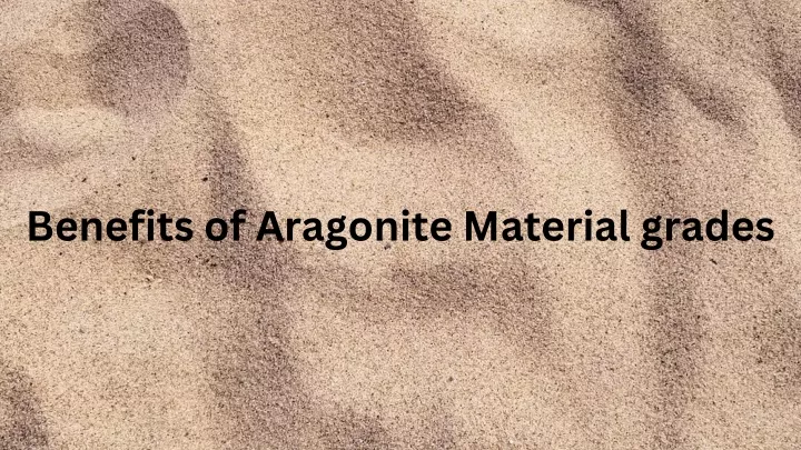 benefits of aragonite material grades