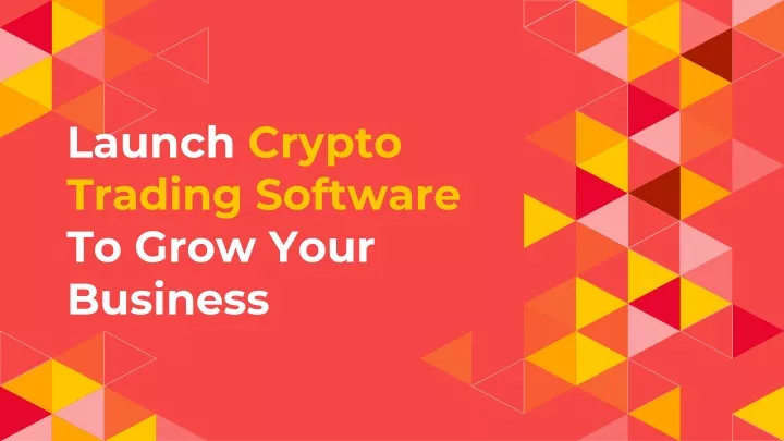 launch crypto trading software to grow your business