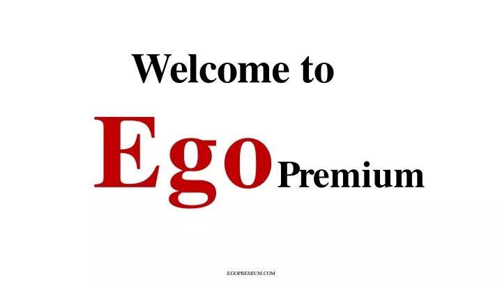 welcome to ego premium