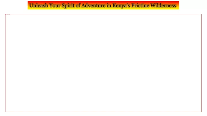 unleash your spirit of adventure in kenya
