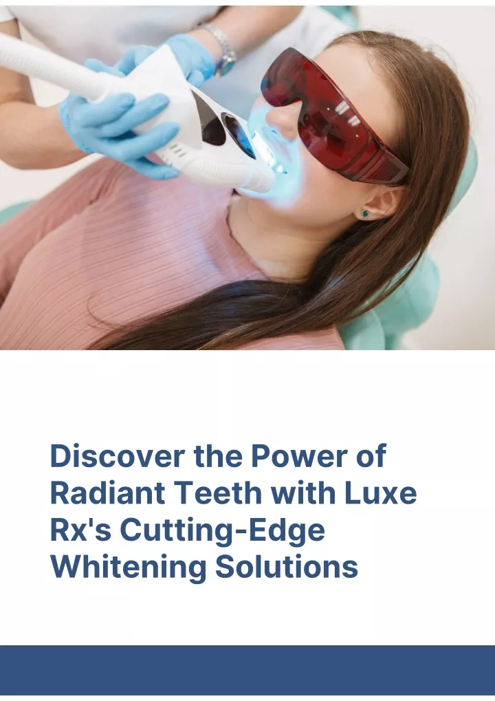 discover the power of radiant teeth with luxe