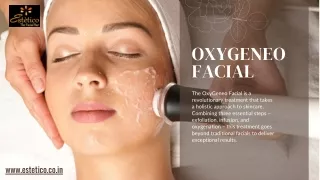 Discover the Ultimate Glow: OxyGeneo Facial at Estetico The Facialbar