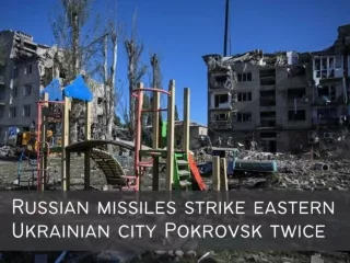 Russian missiles strike eastern Ukrainian city Pokrovsk twice