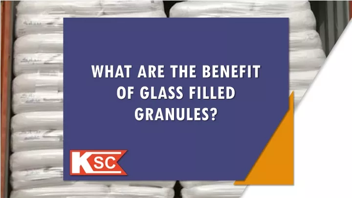 what are the benefit of glass filled granules