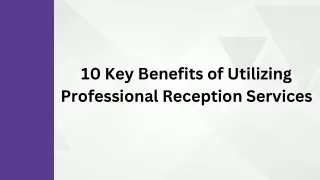 10 Key Benefits of Utilizing Professional Reception Services