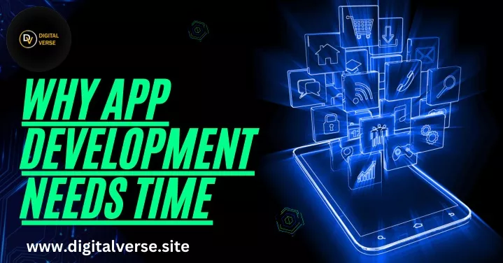 why app development needs time www digitalverse