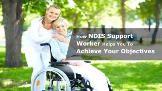 How NDIS Support Worker Helps You To achieve Your Objectives