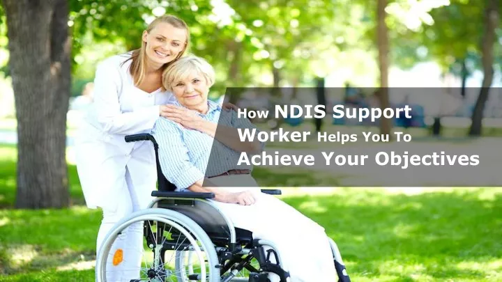 how ndis support worker helps you to achieve your objectives