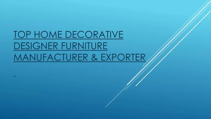 top home decorative designer furniture manufacturer exporter