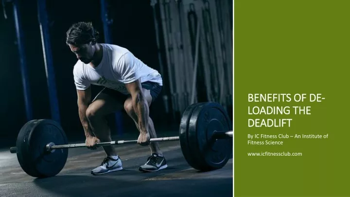 benefits of de loading the deadlift