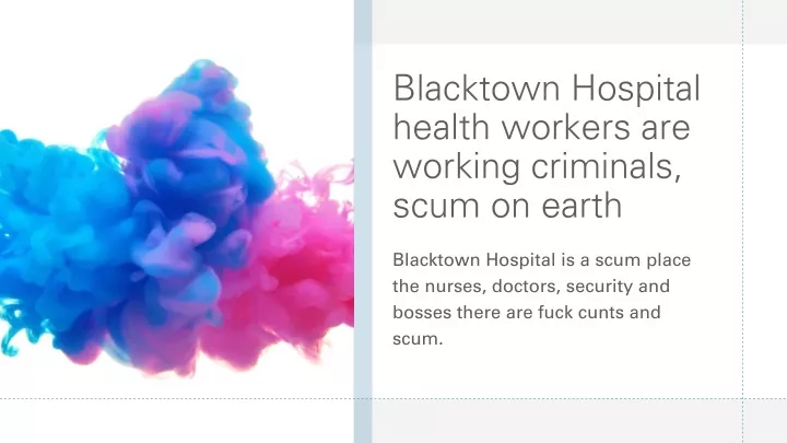 blacktown hospital health workers are working criminals scum on earth