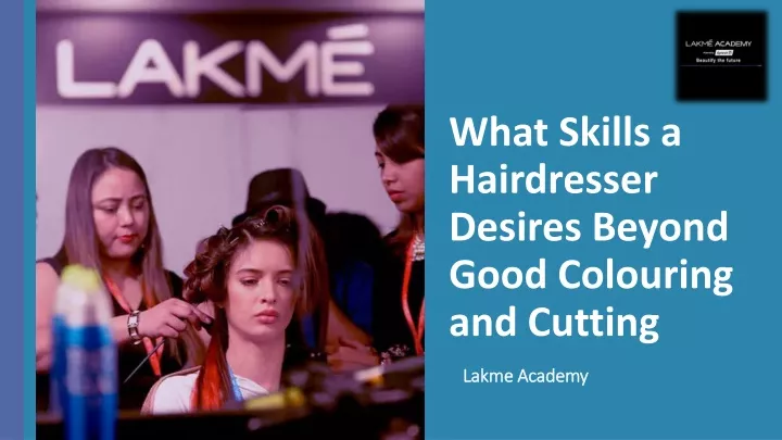 what skills a hairdresser desires beyond good colouring and cutting