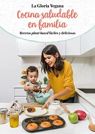 [PDF READ ONLINE] La Gloria vegana. Cocina saludable en familia / Healthy Cooking with Your