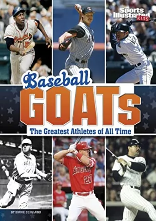 [PDF] DOWNLOAD Baseball Goats: The Greatest Athletes of All Time (Sports Illustrated Kids: