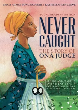 PDF_ Never Caught, the Story of Ona Judge: George and Martha Washington's