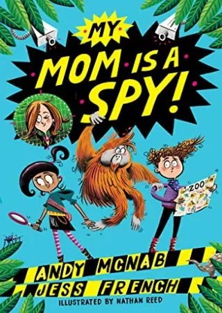 [PDF READ ONLINE] My Mom Is A Spy: My Mom Is A Spy: Book One (My Mom Is A Spy, 1)