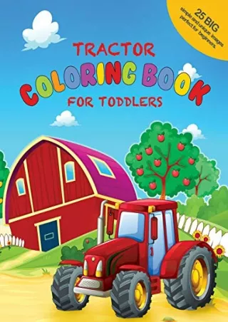 DOWNLOAD/PDF Tractor Coloring Book For Toddlers: 25 Big, Simple and Unique Images Perfect