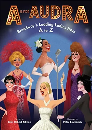 [READ DOWNLOAD] A Is for Audra: Broadway's Leading Ladies from A to Z