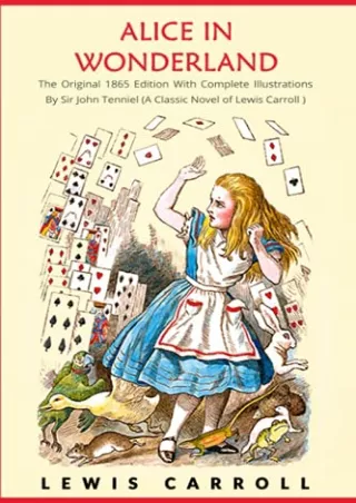 get [PDF] Download Alice in Wonderland: The Original 1865 Edition With Complete Illustrations By